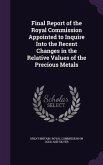 Final Report of the Royal Commission Appointed to Inquire Into the Recent Changes in the Relative Values of the Precious Metals