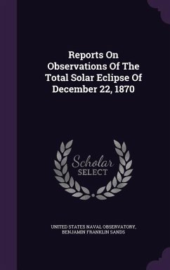 Reports On Observations Of The Total Solar Eclipse Of December 22, 1870