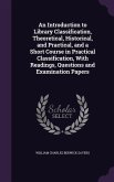 An Introduction to Library Classification, Theoretical, Historical, and Practical, and a Short Course in Practical Classification, With Readings, Ques