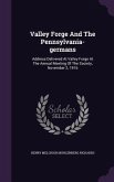 Valley Forge And The Pennsylvania-germans: Address Delivered At Valley Forge At The Annual Meeting Of The Society, November 2, 1916