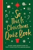 So This Is Christmas Quiz Book: Over 1,500 Questions on All Things Festive, from Movies to Music!