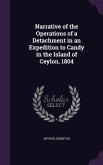 Narrative of the Operations of a Detachment in an Expedition to Candy in the Island of Ceylon, 1804