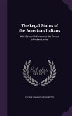 The Legal Status of the American Indians: With Special Reference to the Tenure of Indian Lands