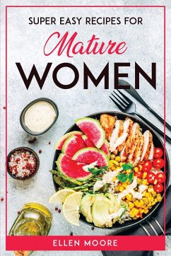 SUPER EASY RECIPES FOR MATURE WOMEN - Ellen Moore