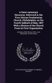 A Semi-centenary Discourse, Delivered in the First African Presbyterian Church, Philadelphia, on the Fourth Sabbath of May, 1857 With a History of the