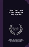 Uncle Tom's Cabin or, Life Among the Lowly Volume 2