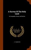 A Survey Of The Holy Land: Its Geography, History, And Destiny