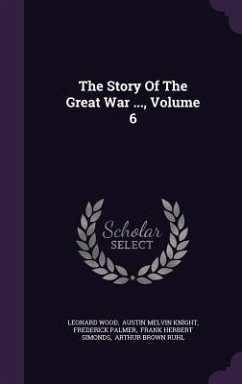 The Story Of The Great War ..., Volume 6 - Wood, Leonard; Palmer, Frederick