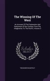 The Winning Of The West: An Account Of The Exploration And Settlement Of Our Country From The Alleghanies To The Pacific, Volume 5