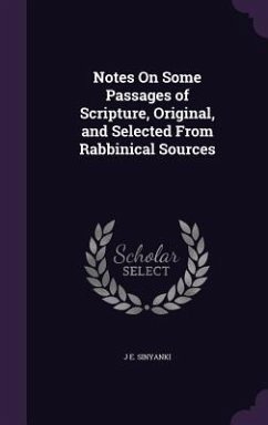 Notes On Some Passages of Scripture, Original, and Selected From Rabbinical Sources - Sinyanki, J. E.