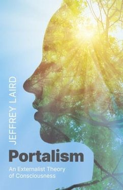 Portalism: An Externalist Theory of Consciousness - Laird, Jeffrey