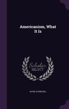 Americanism, What It Is - Hill, David Jayne