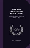 The Classic Preachers of the English Church: Lectures Delivered at St. James's Church in 1877