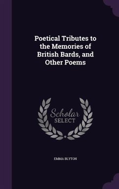 Poetical Tributes to the Memories of British Bards, and Other Poems - Blyton, Emma