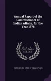 Annual Report of the Commissioner of Indian Affairs, for the Year 1876