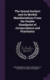 The Sexual Instinct and its Morbid Manifestations From the Double Standpoint of Jurisprudence and Psychiatry