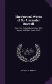 The Poetical Works of Sir Alexander Boswell: Now First Collected and Edited With Memoir by Robert Howie Smith