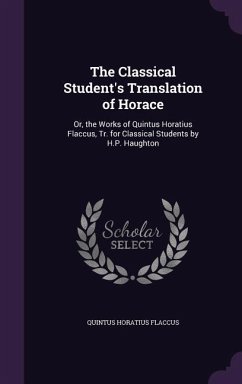 The Classical Student's Translation of Horace - Flaccus, Quintus Horatius