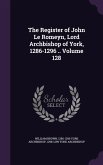 The Register of John Le Romeyn, Lord Archbishop of York, 1286-1296 .. Volume 128