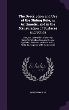 The Description and Use of the Sliding Rule, in Arithmetic, and in the Mensuration of Surfaces and Solids - Mackay, Andrew