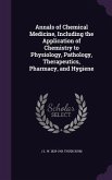 Annals of Chemical Medicine, Including the Application of Chemistry to Physiology, Pathology, Therapeutics, Pharmacy, and Hygiene