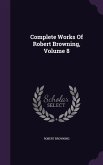Complete Works Of Robert Browning, Volume 8