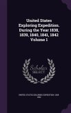 United States Exploring Expedition. During the Year 1838, 1839, 1840, 1841, 1842 Volume 1