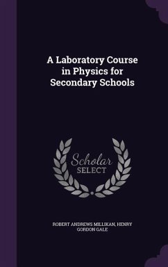 A Laboratory Course in Physics for Secondary Schools - Millikan, Robert Andrews; Gale, Henry Gordon