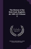 The History of the Holy Grail, Englisht, ab. 1450 A.D Volume 2