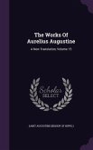 The Works Of Aurelius Augustine: A New Translation, Volume 15