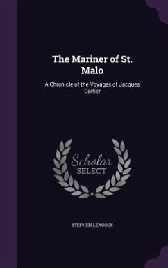 The Mariner of St. Malo: A Chronicle of the Voyages of Jacques Cartier - Leacock, Stephen