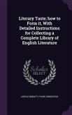 Literary Taste; how to Form it, With Detailed Instructions for Collecting a Complete Library of English Literature