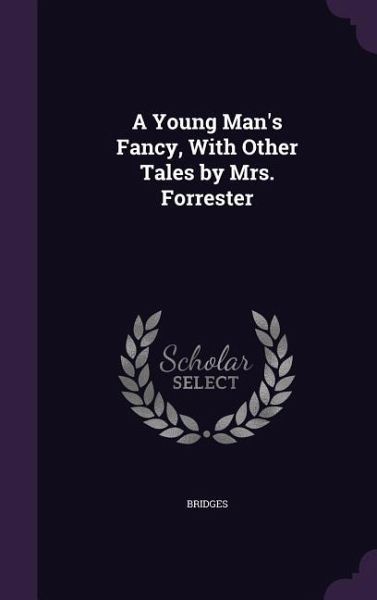 A Young Man's Fancy, With Other Tales by Mrs. Forrester A Young Man's Fancy, With Other Tales by Mrs. Forrester