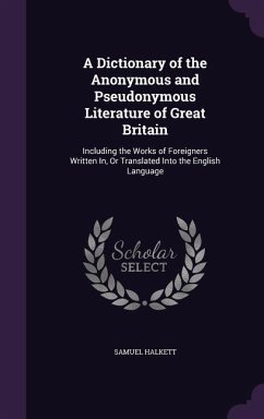A Dictionary of the Anonymous and Pseudonymous Literature of Great Britain - Halkett, Samuel