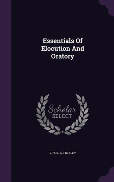 Essentials Of Elocution And Oratory Essentials Of Elocution And Oratory