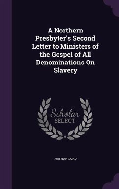 A Northern Presbyter's Second Letter to Ministers of the Gospel of All Denominations On Slavery - Lord, Nathan