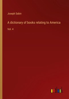 A dictionary of books relating to America - Sabin, Joseph