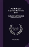 Psychological Inquiries; the Second Part: Being a Series of Essays Intended to Illustrate Some Points in the Physical and Moral History of Man