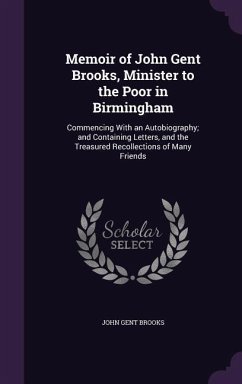 Memoir of John Gent Brooks, Minister to the Poor in Birmingham - Brooks, John Gent