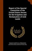 Report of the Special Committee of the United States Senate On the Irrigation and Reclamation of Arid Lands