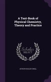 A Text-Book of Physical Chemistry, Theory and Practice