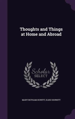 Thoughts and Things at Home and Abroad - Howitt, Mary Botham; Burritt, Elihu