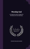 Worship God: An Argument and an Appeal On Reverence for the Sanctuary