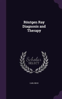 Röntgen Ray Diagnosis and Therapy - Beck, Carl