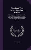 Fleming's Vest Pocket Veterinary Adviser: Veterinary Science As It Applies To The More Prevalent Ailments Of Horses And Cattle, Condensed, Simplified