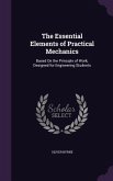 The Essential Elements of Practical Mechanics: Based On the Principle of Work; Designed for Engineering Students