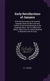 Early Recollections of Jamaica: With the Particulars of an Eventful Passage Home Via New York and Halifax, at the Commencement of the American War in