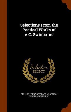 Selections From the Poetical Works of A.C. Swinburne - Stoddard, Richard Henry; Swinburne, Algernon Charles