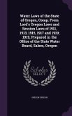 Water Laws of the State of Oregon, Comp. From Lord's Oregon Laws and Session Laws of 1911, 1913, 1915, 1917 and 1919; 1919, Prepared in the Office of
