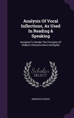 Analysis Of Vocal Inflections, As Used In Reading & Speaking: Designed To Render The Principles Of Walker's Elements More Intelligible - Porter, Ebenezer